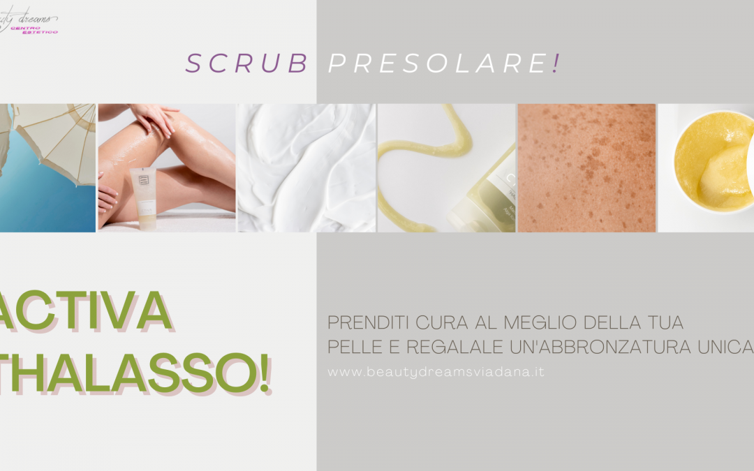 ACTIVA THALASSO! Scrub presolare per una pelle da sogno!