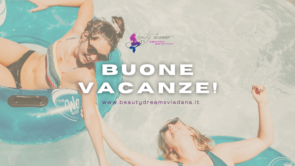 Beauty Dreams va in vacanza!