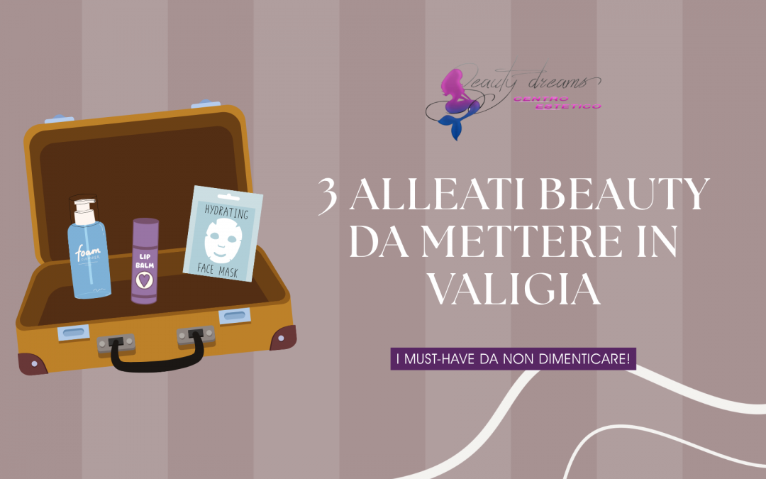 3 alleati beauty da mettere in valigia