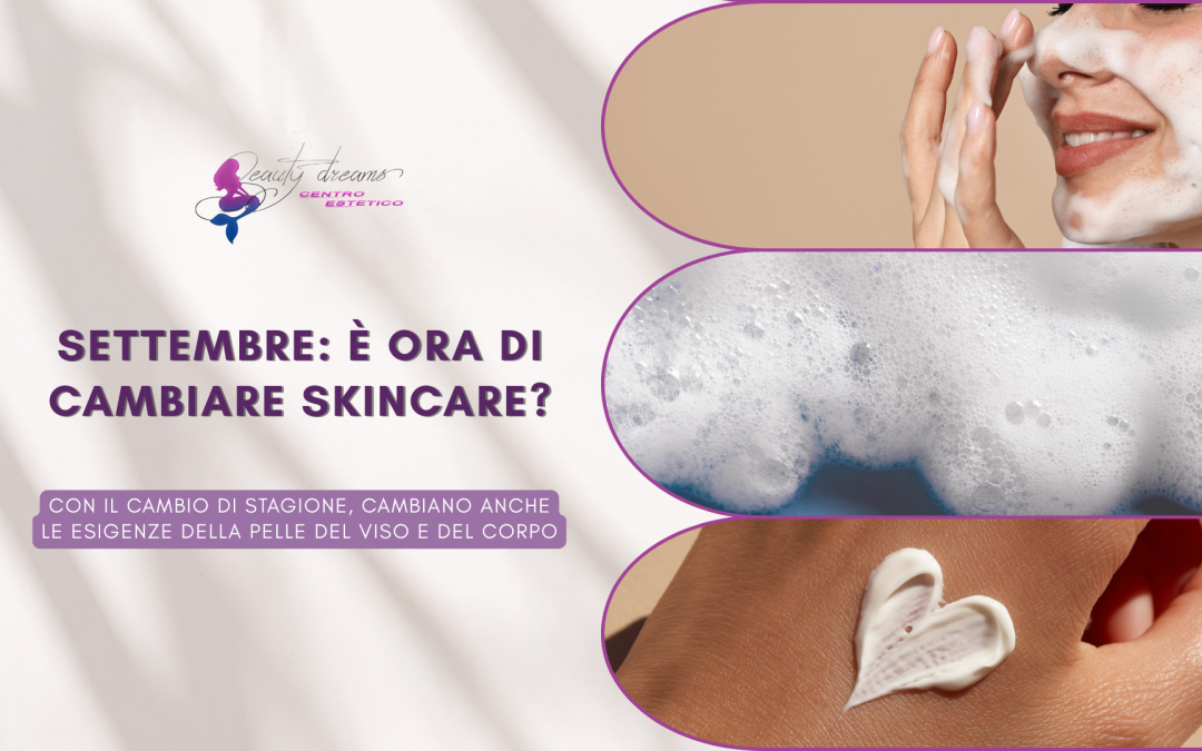 Settembre: è ora di cambiare skincare?